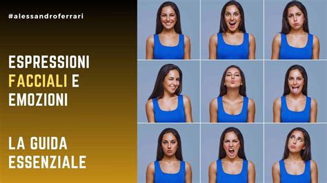 Infografica che mostra le sei emozioni base e alcune emozioni secondarie con relative espressioni facciali